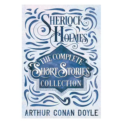 "Sherlock Holmes - The Complete Short Stories Collection" - "" ("Doyle Arthur Conan")