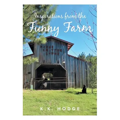 "Inspirations from the Funny Farm" - "" ("Hodge K. K.")