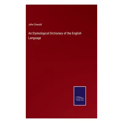 "An Etymological Dictionary of the English Language" - "" ("Oswald John")