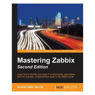 "Mastering Zabbix - Second Edition" - "" ("Dalle Vacche Andrea")