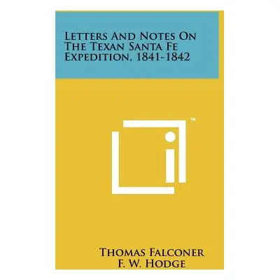 "Letters And Notes On The Texan Santa Fe Expedition, 1841-1842" - "" ("Falconer Thomas")