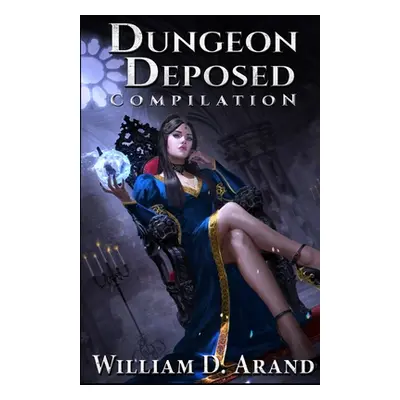 "Dungeon Deposed: Compilation: Dark Lord's Landing (Books 1-3)" - "" ("Arand William D.")