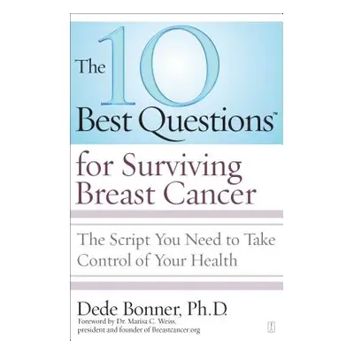 "10 Best Questions for Surviving Breast Cancer: The Script You Need to Take Control of Your Heal