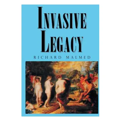 "Invasive Legacy" - "" ("Malmed Richard")