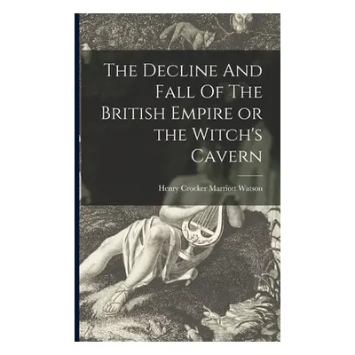 "The Decline And Fall Of The British Empire or the Witch's Cavern" - "" ("Henry Crocker Marriott