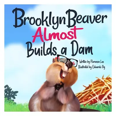 "Brooklyn Beaver ALMOST Builds a Dam: A Book on Persistence" - "" ("Paj Eduardo")