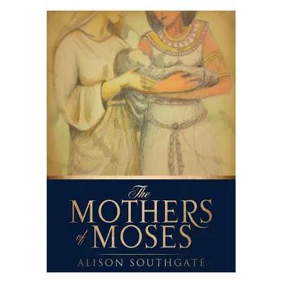 "The Mothers of Moses" - "" ("Southgate Alison")