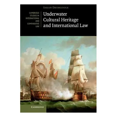 "Underwater Cultural Heritage and International Law" - "" ("Dromgoole Sarah")