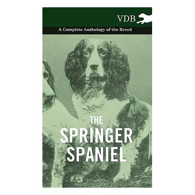 "The Springer Spaniel - A Complete Anthology of the Breed" - "" ("Various")