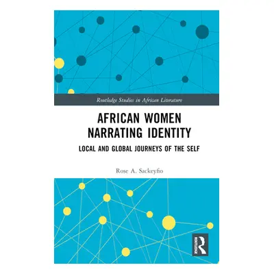 "African Women Narrating Identity: Local and Global Journeys of the Self" - "" ("Sackeyfio Rose 