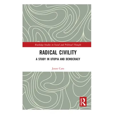 "Radical Civility: A Study in Utopia and Democracy" - "" ("Caro Jason")