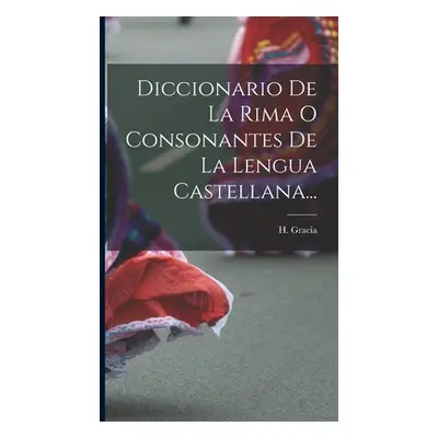 "Diccionario De La Rima O Consonantes De La Lengua Castellana..." - "" ("Gracia H.")