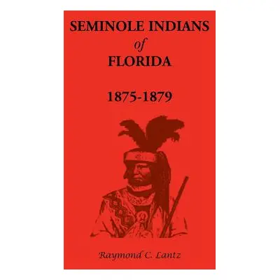 "Seminole Indians of Florida: 1875-1879" - "" ("Lantz Raymond C.")