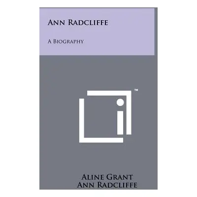 "Ann Radcliffe: A Biography" - "" ("Grant Aline")