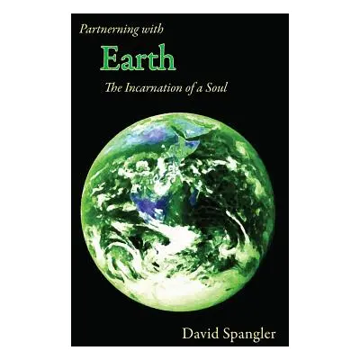 "Partnering with Earth: The Incarnation of a Soul" - "" ("Spangler David")