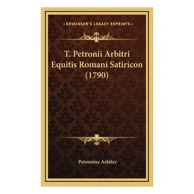 "T. Petronii Arbitri Equitis Romani Satiricon (1790)" - "" ("Arbiter Petronius")