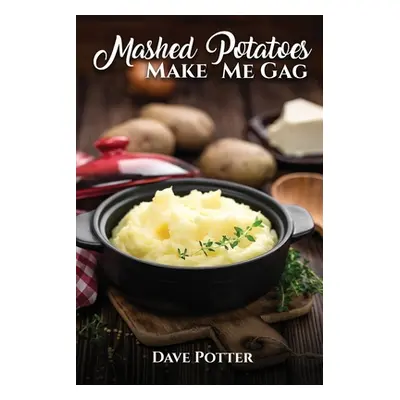 "Mashed Potatoes Make Me Gag" - "" ("Potter Dave")