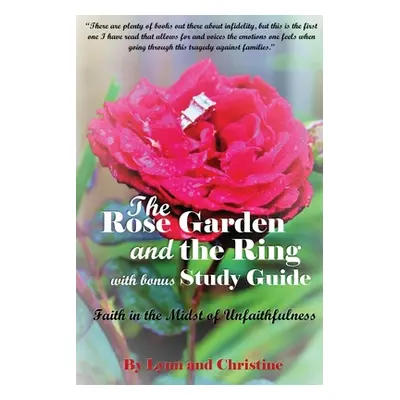 "The Rose Garden and the Ring with Bonus Study Guide: Faith in the Midst of Unfaithfulness" - ""