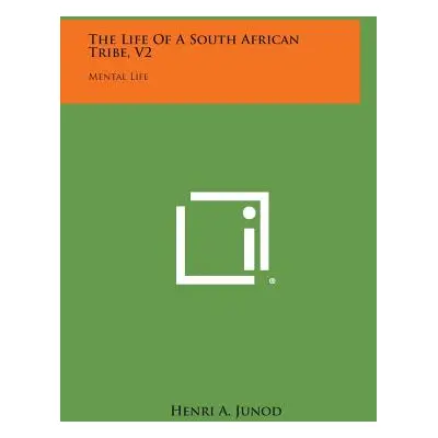 "The Life of a South African Tribe, V2: Mental Life" - "" ("Junod Henri A.")