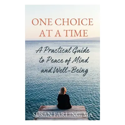 "One Choice at a Time: A Practical Guide to Peace of Mind and Well-Being" - "" ("Farling Ma Susa