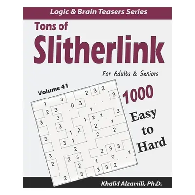 "Tons of Slitherlink for Adults & Seniors: 1000 Easy to Hard Puzzles (10x10)" - "" ("Alzamili Kh