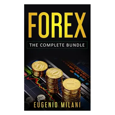 "Forex: The Complete Bundle - Includes Online Forex, Fundamental Analysis, Operating Forex Tradi