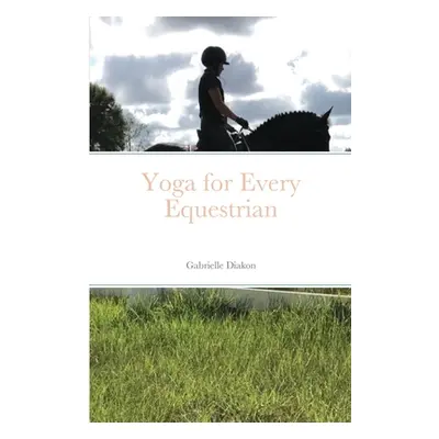 "Yoga for Every Equestrian" - "" ("Diakon Gabrielle")