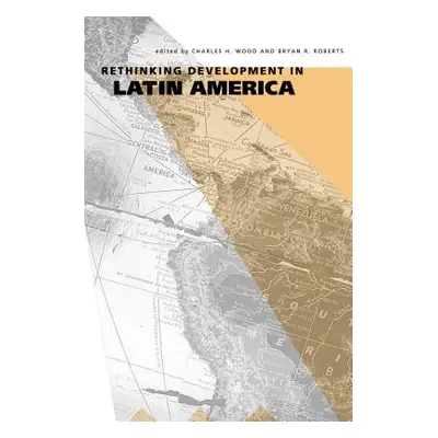 "Rethinking Development in Latin America" - "" ("Wood Charles H.")