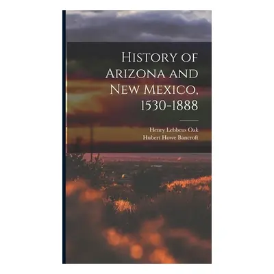 "History of Arizona and New Mexico, 1530-1888" - "" ("Bancroft Hubert Howe")