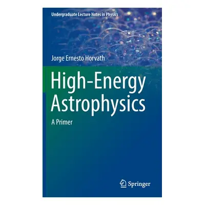 High-Energy Astrophysics: A Primer (Horvath Jorge Ernesto)