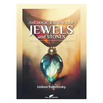 "The Magic & Science of Jewels and Stones" - "" ("Kozminsky Isidore")