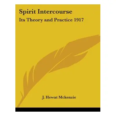 "Spirit Intercourse: Its Theory and Practice 1917" - "" ("McKenzie J. Hewat")