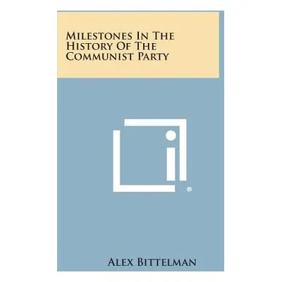 "Milestones in the History of the Communist Party" - "" ("Bittelman Alex")