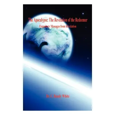 "The Apocalypse: The Revelation of the Redeemer - Expository Messages from Revelation" - "" ("Wh