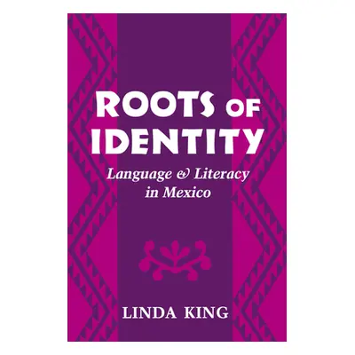 "Roots of Identity: Language and Literacy in Mexico" - "" ("King Linda")