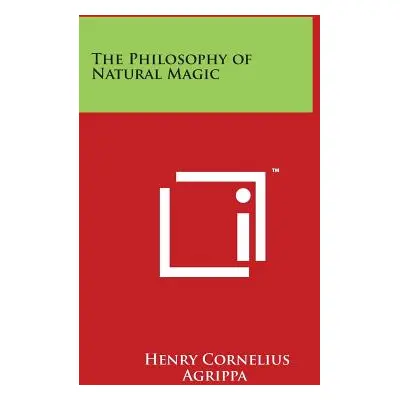 "The Philosophy of Natural Magic" - "" ("Agrippa Henry Cornelius")