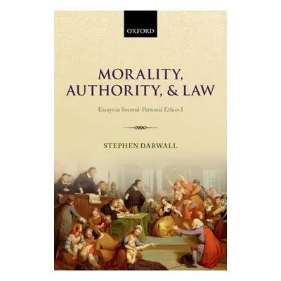 "Morality, Authority, and Law: Essays in Second-Personal Ethics I" - "" ("Darwall Stephen")