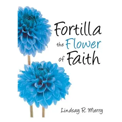 "Fortilla the Flower of Faith" - "" ("Merry Lindsay R.")