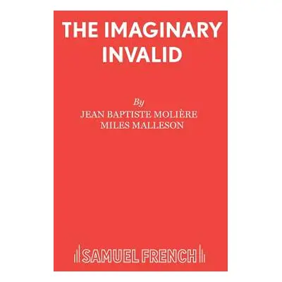 "The Imaginary Invalid" - "" ("Moliere Jean Baptiste")