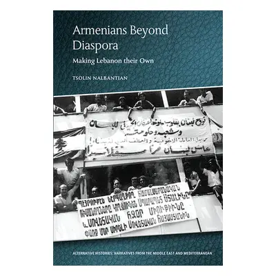 "Armenians Beyond Diaspora: Making Lebanon Their Own" - "" ("Nalbantian Tsolin")