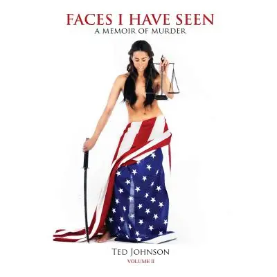 "Faces I Have Seen - A Memoir of Murder Volume II" - "" ("Johnson Ted")