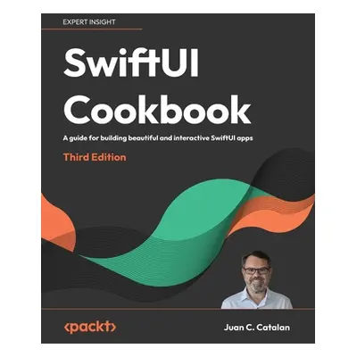 "SwiftUI Cookbook - Third Edition: A guide for building beautiful and interactive SwiftUI apps" 