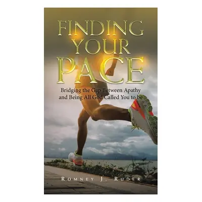 "Finding Your Pace: Bridging the Gap Between Apathy and Being All God Called You to Be" - "" ("R