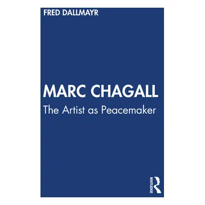 "Marc Chagall: The Artist as Peacemaker" - "" ("Dallmayr Fred")