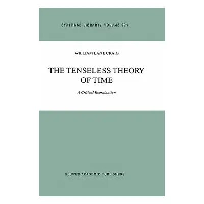 "The Tenseless Theory of Time: A Critical Examination" - "" ("Craig William Lane")