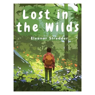 "Lost in the Wilds: Children's Adventure Stories" - "" ("Eleanor Stredder")