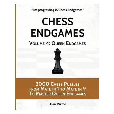 "Chess Endgames, Volume 4: Queen Endgames: 2000 Chess Puzzles from Mate in 1 to Mate in 9 To Mas