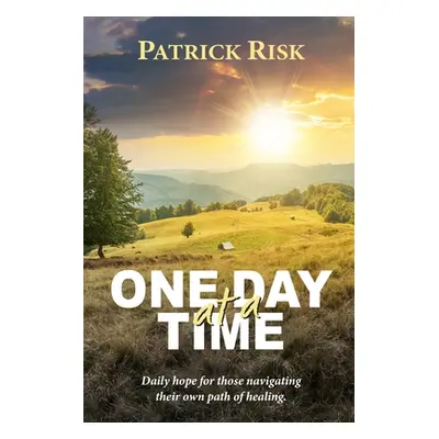 "One Day at a Time: Daily hope for those navigating their own path of healing." - "" ("Risk Patr