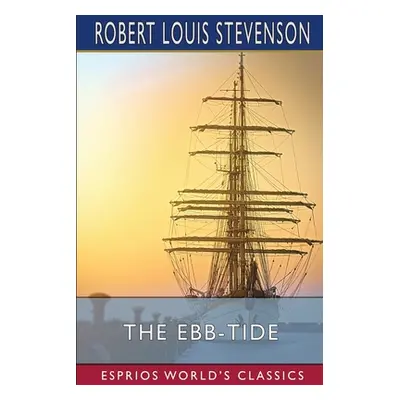 "The Ebb-Tide (Esprios Classics): A Trio and Quartette" - "" ("Stevenson Robert Louis")