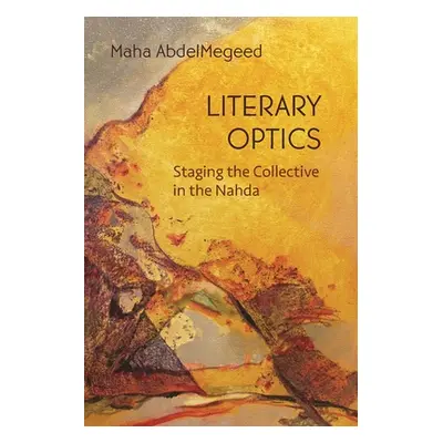 "Literary Optics: Staging the Collective in the Nahda" - "" ("Abdelmegeed Maha")